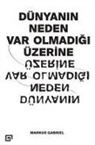 Markus Gabriel - Dünyanin Neden Var Olmadigi Üzerine