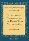Union Wire Mattress Company - Illustrated Catalogue of the Union Wire Mattress Co (Classic Reprint)