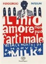 Piergiorgio Paterlini - Il mio amore non può farti male. Vita (e morte) di Harvey Milk