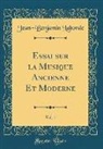 Jean-Benjamin Laborde - Essai sur la Musique Ancienne Et Moderne, Vol. 1 (Classic Reprint)