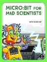 Simon Monk - Micro:bit for Mad Scientists