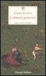 Miguel de Cervantes, F. De Cesare - L' amante generoso