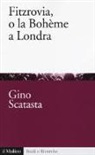 Gino Scatasta - Fitzrovia, o la Bohème a Londra