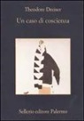 Theodore Dreiser, R. Birindelli - Un caso di coscienza