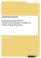 Ann-Christine Bischoff - Kommunikationspolitik für Softwareentwicklungen. Usability als Unique Selling Proposition