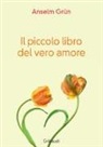 Grün Anselm - Il piccolo libro del vero amore