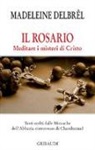 Madeleine Delbrêl - Il rosario. Meditare i misteri di Cristo