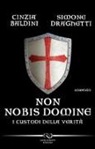 Cinzia Baldini, Simone Draghetti - Non nobis domine. I custodi della verità