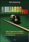 Bob Henning, P. Colamartino - Il biliardo pro. Come migliorare le proprie prestazioni con le tecniche e le strategie dei professionisti