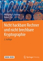 Robert Fitz, Wolfgang Halang, Wolfgang A. Halang - Nicht hackbare Rechner und nicht brechbare Kryptographie
