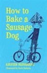 Anna Seidl, Kirsten Reinhardt, Siobhan Parksinson - How to Bake a Sausage Dog