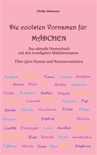 Ulrike Schwarz - Die coolsten Vornamen für Mädchen - Das aktuelle Namenbuch mit den trendigsten Mädchennamen