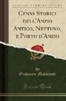 Giovanni Matteucci - Cenni Storici dell'Anzio Antico, Nettuno, e Porto d'Anzio (Classic Reprint)