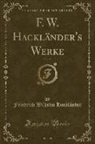 Friedrich Wilhelm Hackländer - F. W. Hackländer's Werke, Vol. 21 (Classic Reprint)
