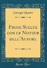 Giorgio Vasari - Prose Scelte con le Notizie dell'Autore (Classic Reprint)