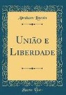 Abraham Lincoln - União e Liberdade (Classic Reprint)