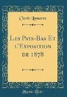 Clovis Lamarre - Les Pays-Bas Et l'Exposition de 1878 (Classic Reprint)
