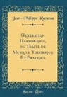 Jean-Philippe Rameau - Generation Harmonique, ou Traité de Musique Theorique Et Pratique (Classic Reprint)