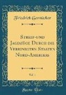 Friedrich Gerstäcker - Streif-und Jagdzüge Durch die Vereinigten Staaten Nord-Amerikas, Vol. 1 (Classic Reprint)