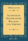 Wilhelm Grimm - Altdänische Heldenlieder, Balladen und Märchen (Classic Reprint)