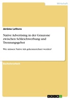 Jérôme Lefèvre - Native Advertising in der Grauzone zwischen Schleichwerbung und Trennungsgebot