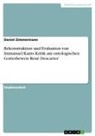 Daniel Zimmermann - Rekonstruktion und Evaluation von Immanuel Kants Kritik am ontologischen Gottesbeweis René Descartes'