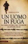David M. Guss - Un uomo in fuga. La vera storia del tenente Alastair Cram. L'uomo evaso 21 volte dai campi di concentramento e prigionia durante la seconda guerra mondiale