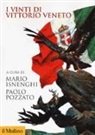 M. Isnenghi, P. Pozzato - I vinti di Vittorio Veneto