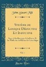 John Stuart Mill - Système de Logique Déductive Et Inductive, Vol. 1