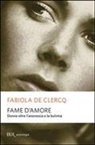 Fabiola De Clercq - Fame d'amore. Donne oltre l'anoressia e la bulimia