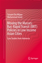 Muhammad Imran, Imran Muhammad, Suryani Wijaya, Suryani Ek Wijaya, Suryani Eka Wijaya - Moving the Masses: Bus-Rapid Transit (BRT) Policies in Low Income Asian Cities
