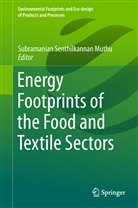 Subramanian Senthilkannan Muthu, Subramania Senthilkannan Muthu, Subramanian Senthilkannan Muthu - Energy Footprints of the Food and Textile Sectors
