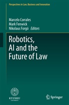 Marcelo Corrales, Mar Fenwick, Mark Fenwick, Nikolaus Forgo, Nikolaus Forgó - Robotics, AI and the Future of Law
