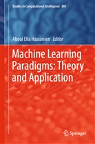 Abou Ella Hassanien, Aboul Ella Hassanien, Aboul Ella Hassanien - Machine Learning Paradigms: Theory and Application