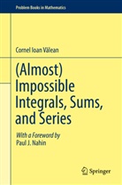 Cornel Ioan V¿lean, Cornel Ioan Valean, Cornel Ioan Vălean, Cornel Ioan Vlean - (Almost) Impossible Integrals, Sums, and Series