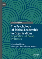 Catarin Morais, Catarina Morais, Georgina Randsley de Moura - The Psychology of Ethical Leadership in Organisations