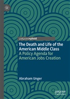 Abraham Unger - The Death and Life of the American Middle Class
