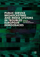 Beckett, Beckett, Charlie Beckett, Eva Po¿o¿ska, Ev Polonska, Eva Polonska... - Public Service Broadcasting and Media Systems in Troubled European Democracies