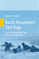 Mary R Tahan, Mary R. Tahan - Roald Amundsen's Sled Dogs