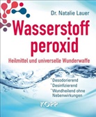 Natalie Lauer, Natalie (Dr.) Lauer - Wasserstoffperoxid: Heilmittel und universelle Wunderwaffe