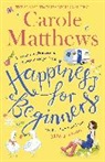 Carole Matthews, Carole Matthews, Matthews Carole - Happiness for Beginners