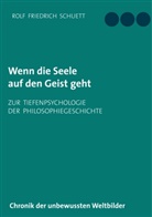 Rolf Friedrich Schuett - Wenn die Seele auf den Geist geht