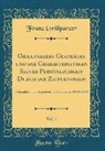Franz Grillparzer - Grillparzers Gespräche und die Charakteristiken Seiner Persönlichkeit Durch die Zeitgenossen, Vol. 1