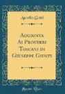 Aurelio Gotti - Aggiunta Ai Proverbi Toscani di Giuseppe Giusti (Classic Reprint)