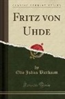 Otto Julius Bierbaum - Fritz von Uhde (Classic Reprint)