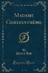 Pierre Loti - Madame Chrysanthème (Classic Reprint)
