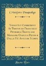 Cristoforo Pasqualigo - Varianti e Correzioni Ai Trionfi di Francesco Petrarca Tratte dai Migliori Codici a Penna e Dalle Più Antiche Stampe (Classic Reprint)