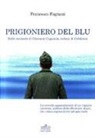 Francesco Fagnani - Prigioniero del blu. Dalle memorie di Giovanni Capanna, reduce di Cefalonia
