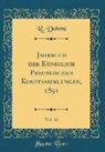 R. Dohme - Jahrbuch der Königlich Preussischen Kunstsammlungen, 1891, Vol. 12 (Classic Reprint)