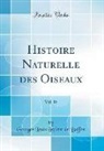 Georges Louis Leclerc de Buffon - Histoire Naturelle des Oiseaux, Vol. 15 (Classic Reprint)